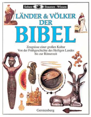 Länder und Völker der Bibel Zeugnisse einer großen Kultur - Von der Frühgeschichte des Heiligen Landes bis zur Römerzeit
