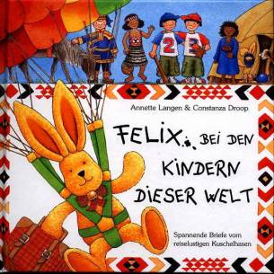 Felix bei den Kindern dieser Welt Spannende Briefe vom reiselustigen Kuschelhasen