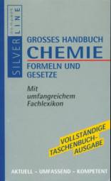 Grosses Handbuch Chemie  Formeln und Gesetze Mit umfangreichem Fachlexikon. 
Aktuell, umfassend, kompetent