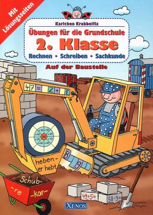 Karlchen Krabbelfix 2. Klasse - Übungen für die Grundschule Auf der Baustelle Rechnen - Schreiben - Sachkunde