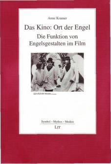Das Kino: Ort der Engel Die Funktion von Engelsgestalten im Film zugl.: Paderborn, Univ., Diss., 2005
