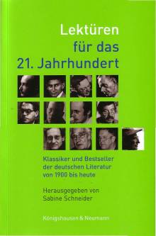 Lektüren für das 21. Jahrhundert Klassiker und Bestseller der deutschen Literatur von 1900 bis heute unter Mitarbeit von Holger Bösmann