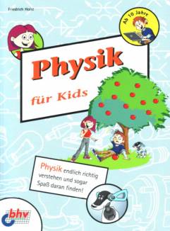 Physik für Kids  Physik endlich richtig verstehen und sogar Spaß daran finden!
Ab 10 Jahre