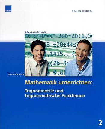 Mathematik unterrichten: Trigonometrie und trigonometrische Funktionen Sekundarstufe I und II