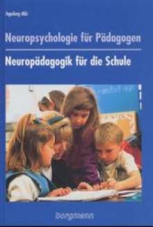 Neuropsychologie für Pädagogen. Neuropädagogik für die Schule Wie Kinder Lernen lernen 5., unveränderte Auflage 2006 / 1. Aufl. 1996