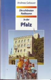 Die schönsten Radtouren in der Pfalz 17 Tagestouren 2., erweiterte und überarbeitete Auflage