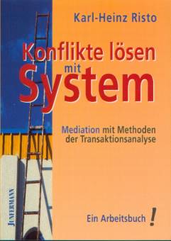 Konflikte lösen mit System Mediation mit Methoden der Transaktionsanalyse Ein Arbeitsbuch