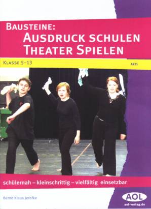 Bausteine: Ausdruck schulen Theater spielen schülernah - kleinschrittig - vielfältig einsetzbar  Klasse 5 - 13