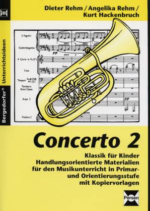 Concerto 2 Klassik für Kinder Handlungsorientierte Materialien für den Musikunterricht in Primar- und Orientierungsstufe mit Kopiervorlagen