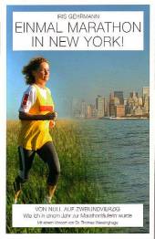 Einmal Marathon in New York! Von Null auf Zweiundvierzig. Wie ich in einem Jahr zur Marathonläuferin wurde. Mit einem Vorwort von Dr. Thomas Wessinghage
