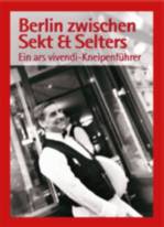 Berlin zwischen Sekt & Selters Ars Vivendi Kneipenführer