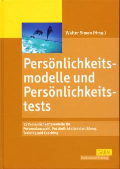 Persönlichkeitsmodelle und Persönlichkeitstests 15 Persönlichkeitsmodelle für Personalauswahl, Persönlichkeitsentwicklung, Training und Coaching