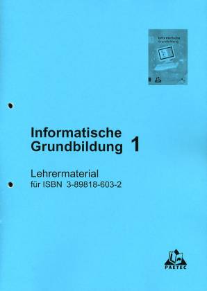 Informatische Grundbildung 1 Lehrermaterial  für ISBN 3-89818-603-2