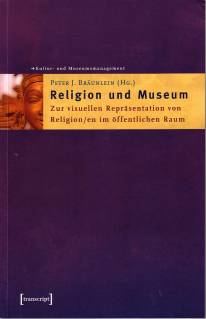 Religion und Museum Zur visuellen Repräsentation von Religion/en im öffentlichen Raum