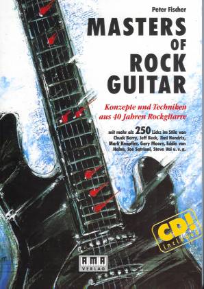Masters of Rock Guitar, m. CD-Audio Konzepte und Techniken aus 40 Jahren Rockgitarre mit mehr als 250 Licks im Stile von Chuck Berry, Jeff Beck, Jimi Hendrix, Mark Knopfler, Gary Moor, Eddie van Halen, Joe Satriani, Steve Vai u.v.a.