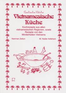 Vietnamesiche Küche  Kochrezepte aus allen vietnamesischen Regionen, sowie Rezepte von den Minderheiten Vietnams