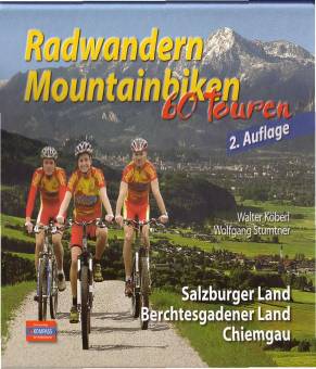 Radwandern, Mountainbiken, 60 Touren Salzburger Land, Berchtesgadener Land, Chiemgau 2. Auflage