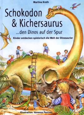 Schokodon & Kichersaurus den Dinos auf der Spur Kinder entdecken spielerisch die Welt der Dinosaurier