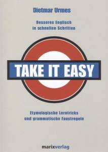 Take it easy Besseres Englisch in schnellen Schritten Etymologische Lerntricks und grammatische Faustregeln