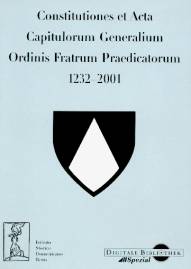 Constitutiones et Acta Capitulorum Generalium Ordinis Fratrum Praedicatorum 1232-2001