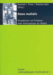 Homo Medialis Perspektiven und Probleme einer Anthropologie der Medien