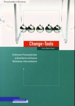 Change-Tools Erfahrene Prozessberater präsentieren wirksame Workshop-Interventionen