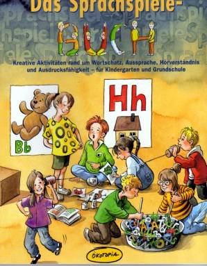 Das Sprachspiele-Buch  Kreative Aktivitäten rund um Wortschatz, Aussprache, Hörverständnis und Ausdrucksfähigkeit  - für Kindergarten und Grundschule
