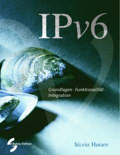 IPv6 Grundlagen - Funktionalität - Integration von  Silvia Hagen