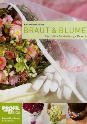 Braut & Blume Technik - Gestaltung - Praxis