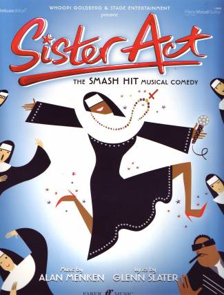Sister Act The Smash Hit Musical Comedy Music by Alan Menken
Lyrics by Glenn Slater