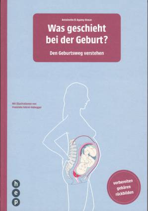 Was geschieht bei der Geburt? Den Geburtsweg verstehen vorbereiten - gebären - rückbilden
Mit Illustrationen von Franziska Fahrni-Habegger