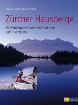 Zürcher Hausberge 60 Wandergipfel zwischen Bodensee und Brienzersee 2. Auflage 2011