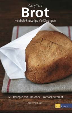 Brot Herzhaft-knusprige Verführungen 120 Rezepte mit und ohne Brotbackautomat