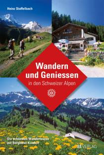 Wandern und Geniessen in den Schweizer Alpen Die schönsten Wandertouren mit Berghotel-Komfort