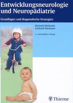 Entwicklungsneurologie und Neuropädiatrie Grundlagen und diagnostische Strategien 3., unveränderte Auflage