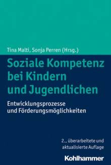 Soziale Kompetenz bei Kindern und Jugendlichen Entwicklungsprozesse und Förderungsmöglichkeiten 2., überarbeitete und erweiterte Auflage 2015
