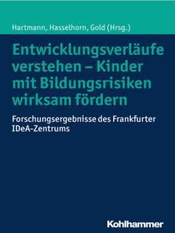 Entwicklungsverläufe verstehen - Kinder mit Bildungsrisiken wirksam fördern Forschungsergebnisse des Frankfurter IDeA-Zentrums