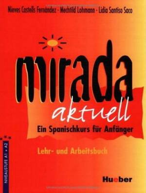 Mirada aktuell Ein Spanischkurs für Anfänger/ Lehr- und Arbeitsbuch.