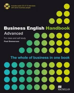 Business English Handbook Advanced. For class and self study. The whole of Business in one book Includes audio CD of 12 interviews with senior business people