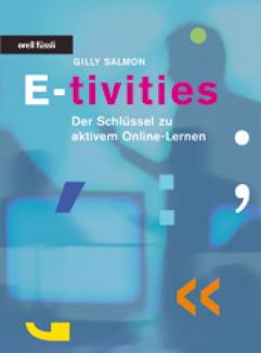 E-tivities Der Schlüssel zu aktivem Online-Lernen Titel der englischen Original-Ausgabe: 
E-tivities - the Key to Active Online Learning,
first published in 2002 by Kogan Page Ltd., London, UK, www.kogan-page.co.uk