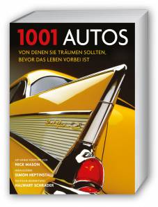 1001 Autos von denen Sie träumen sollten, bevor das Leben vorbei ist Ausgewählt und vorgestellt von 14 Autoren. Mit einem Vorwort von Nick Mason. Deutsche Bearbeitung und Übersetzung von Halwart Schrader.
