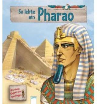 So lebte ein Pharao  Mit vielen Klappen und Quizfragen