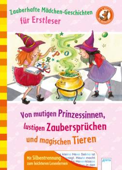 Zauberhafte Mädchengeschichten für Erstleser Von mutigen Prinzessinnen, lustigen Zaubersprüchen und magischen Tieren Mit Silbentrennung zum leichteren Lesenlernen