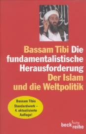 Die fundamentalistische Herausforderung Der Islam und die Weltpolitik 4. aktualisierte Auflage 2003 / 1.Aufl. 1992