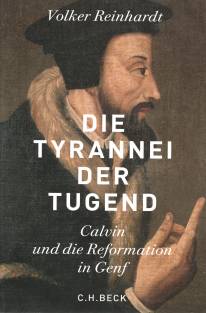 Die Tyrannei der Tugend Calvin und die Reformation in Genf