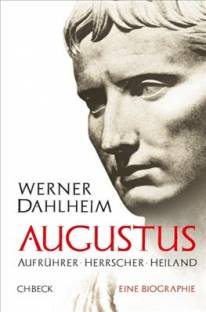 Augustus Aufrührer, Herrscher, Heiland - Eine Biographie