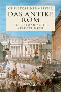 Das antike Rom Ein literarischer Stadtführer. Anthologie