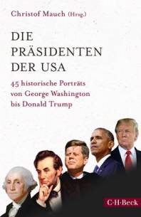 Die Präsidenten der USA 45 historische Porträts von George Washington bis Donald Trump 1., fortgeführte und aktualisierte Auflage 2018