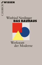 Das Bauhaus Werkstatt der Moderne