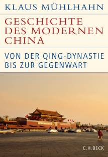 Geschichte des modernen China Von der Qing-Dynastie bis zur Gegenwart Klaus Mühlhahn
